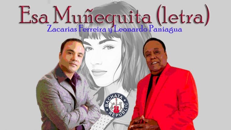 Zacarías Ferreira y Leonardo Paniagua Esa Muñequita