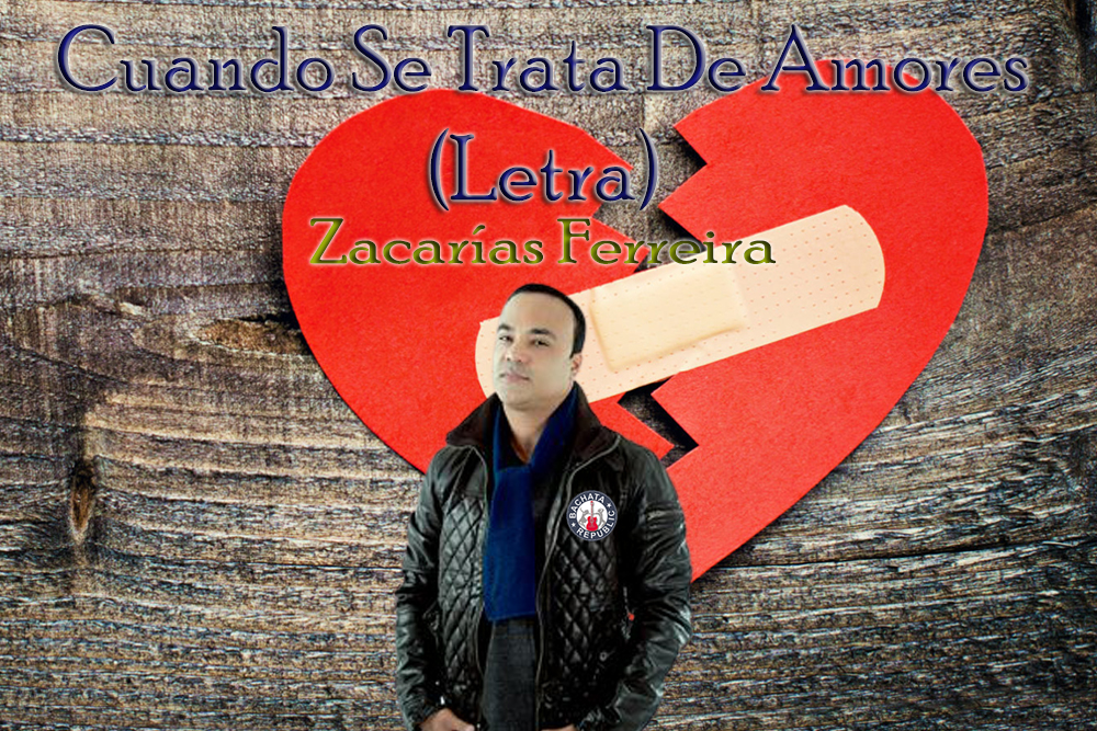 Cuando se trata de amores, letra Zacarías Ferreira