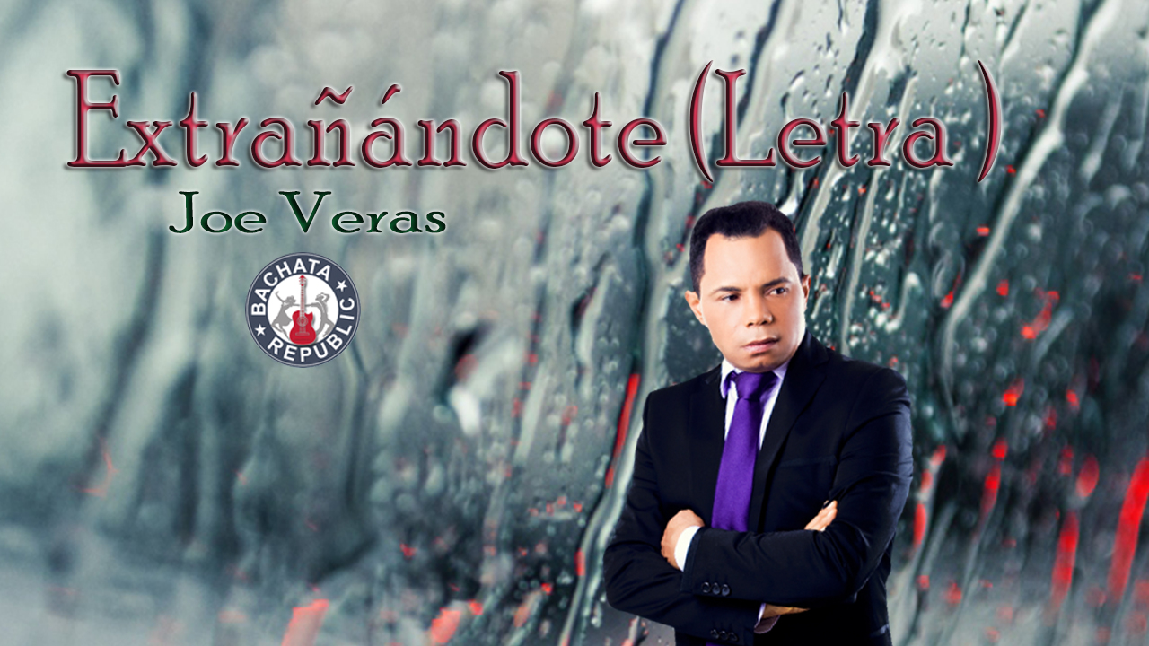 Extrañándote (Letra / lyrics) Joe Veras
