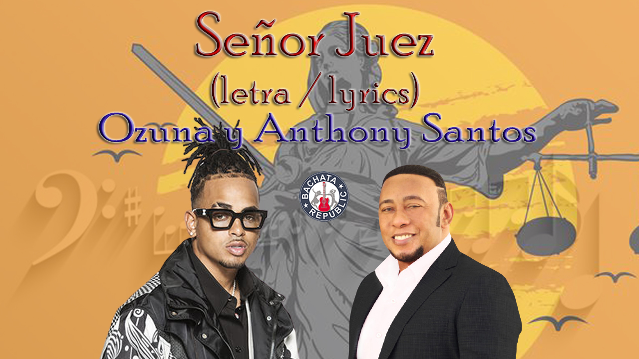 Señor Juez (lyrics) Ozuna y Anthony Santos